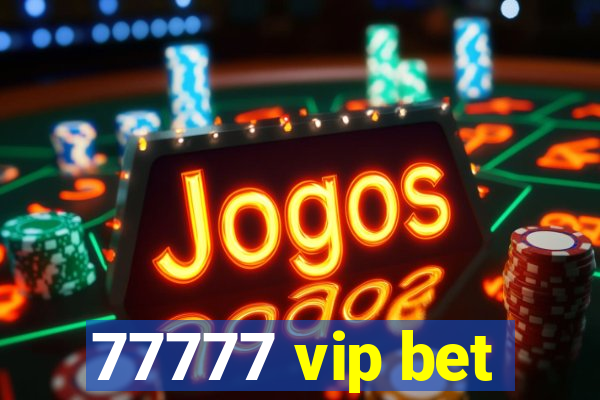 77777 vip bet